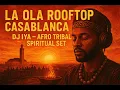 La Ola Rooftop Casablanca – Afro Tribal Spiritual Set | DJ Iya [Live Session]