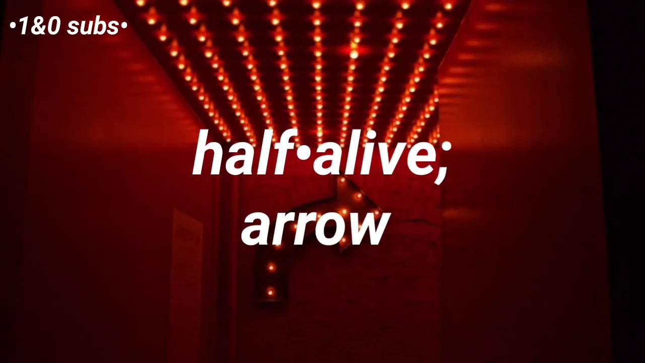 arrow // half•alive (lyrics)