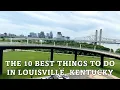 The 10 BEST Things to Do in Louisville Kentucky