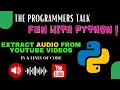 Extract from YouTube Fun with Python The Programmers Talk