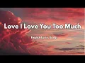 Download Lagu Love I Love You Too Much💋(Lyrics) New Best Love Romantic English Songs 2025