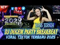DJ DUGEM PARTY BREAKBEAT VIRAL TIKTOK TERBARU 2025