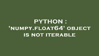 PYTHON numpy float64 object is not iterable