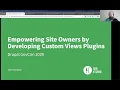 Empowering Site Owners by Developing Custom Views Plugins