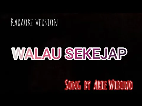 Download MP3 WALAU SEKEJAP ( ARIE WIBOWO ) KARAOKE VERSION