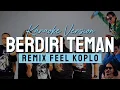 berdiri teman (karaoke version remix Feel Koplo)