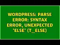 Wordpress Parse error syntax error unexpected else T - ELSE 3 Solutions