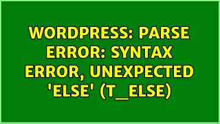 Wordpress Parse error syntax error unexpected else T - ELSE 3 Solutions