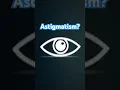 Astigmatism Explained in 60 Seconds