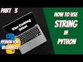 How to use Strings in Python Part 3 The Coding Idiot