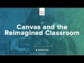 Canvas and the Reimagined Classroom