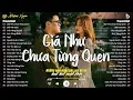 Download Lagu Giá Như Chưa Từng Quen - Nhạc Ballad 2025 - Top 20 Bài Hát TRIỆU VIEW Hay Nhất Hiện Nay