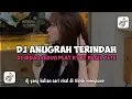 Download Lagu DJ ANUGRAH TERINDAH DJ JEDAG JEDUG PLAT KT BY RAGIL YETE TERBARU 2025 MENGKANE