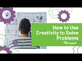 How to Use Creativity to Solve Problems