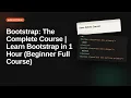 Bootstrap The Complete Course Learn Bootstrap in 1 Hour Beginner Full Course