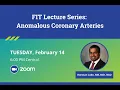 FIT Lecture Series Anomalous Coronary Arteries