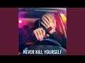 NEVER KILL YOURSELF
