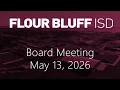 Flour Bluff ISD Board Meeting - May 13 2026