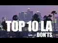 Top 10 DON TS of LA An honest travel guide for Los Angeles