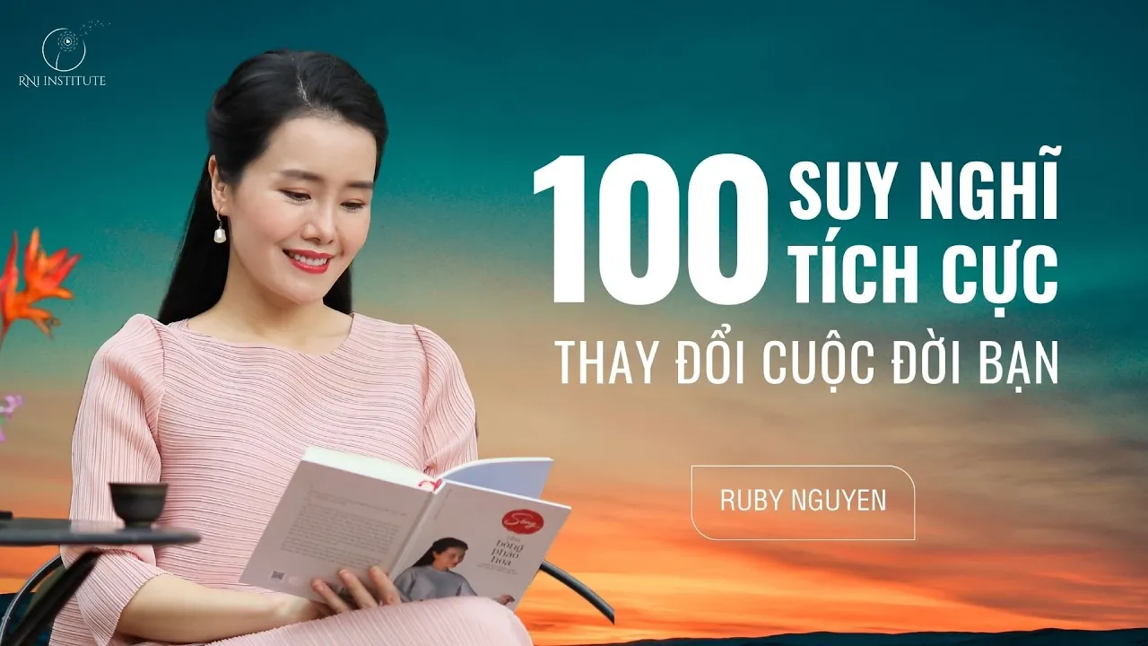 Outline Video 100 Suy nghĩ TÍCH CỰC giúp thay đổi cuộc đời bạn | Ruby Nguyen