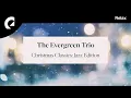 The Evergreen Trio - Angels We Have Heard On High (Jazz Version)