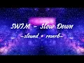 Lagu SWIM - Slow Down (slowed + reverb)