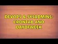 DevOps SysAdmins Crontab and dayofweek 2 Solutions