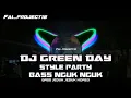 Lagu DJ GREEN DAY STYLE PARTY BASS HOREG NGUK NGUK DJ PARTY SLOW