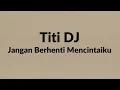 Download Lagu Titi DJ - Jangan Berhenti Mencintaiku - Wow Lirik