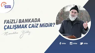 Faizli bankada çalışmak caiz midir?