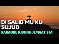 Download Lagu Di SalibMu Ku Sujud Karaoke Kidung Jemaat 361