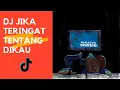 Download Lagu DJ JIKA TERINGAT TENTANG DIKAU TIKTOK VIRAL REMIX TERBARU 2021