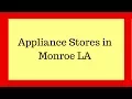 Appliance Stores in Monroe LA Call NOW 318-325-6707