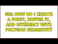 GIS How do I create a point buffer it and intersect with polygon geometry