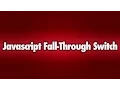 Javascript Simple Fall Through Switch