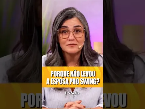 Porque não levou a esposa pro swing?