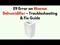 E9 Error on Hisense Dehumidifier - Troubleshooting Fix Guide