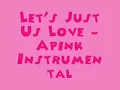 Let's Just Us Love - Apink [MR] (Instrumental) + DL Link