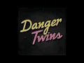 Danger Twins   Thing Of Beauty