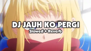 dj jauh ko pergi slowed reverb