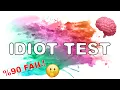 Idiot Test - 90 fail