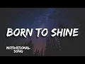 Download Lagu Full Song: Born to Shine | A Song Of Empowering Anthem - Lyrics Video 2024