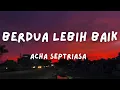 Acha Septriasa - Berdua Lebih Baik (Lirik)