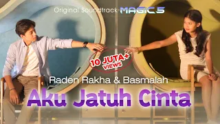 Raden Rakha \u0026 Basmalah - Aku Jatuh Cinta (Ost Magic 5) | Official Music Video