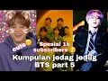 kumpulan jedag jedug BTS part#5 spesial 1k subscribers😚