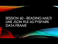Session 60 - Reading Multi Line JSON file as PySpark Data frame