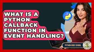 What Is A Python Callback Function In Event Handling - Python Code School