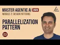 Master Agentic AI in 2026 Module 2 Session 3 - Parallelization Pattern