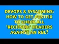 DevOps SysAdmins How to get postfix to check all Recieved headers against an RBL
