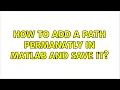 How to add a path permanatly in matlab and save it